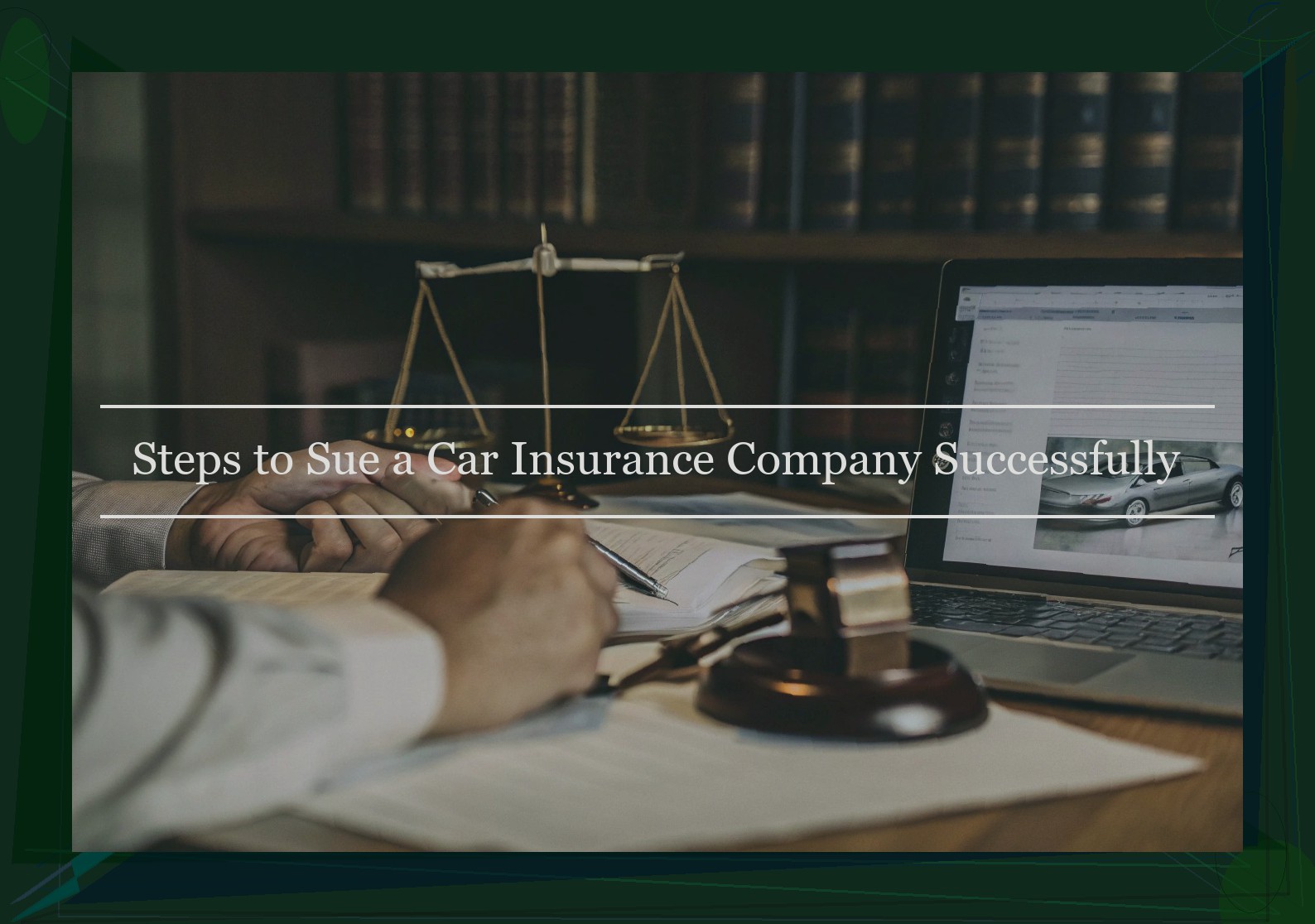Steps to Sue a Car Insurance Company Successfully