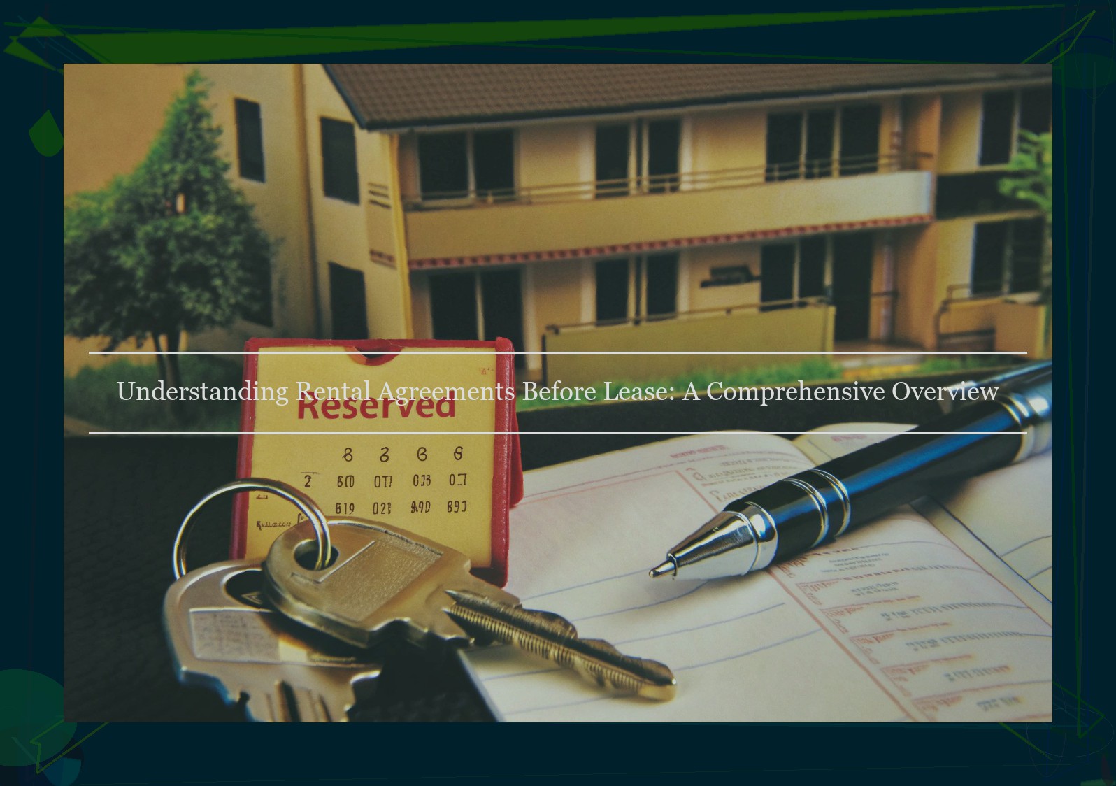 Understanding Rental Agreements Before Lease: A Comprehensive Overview